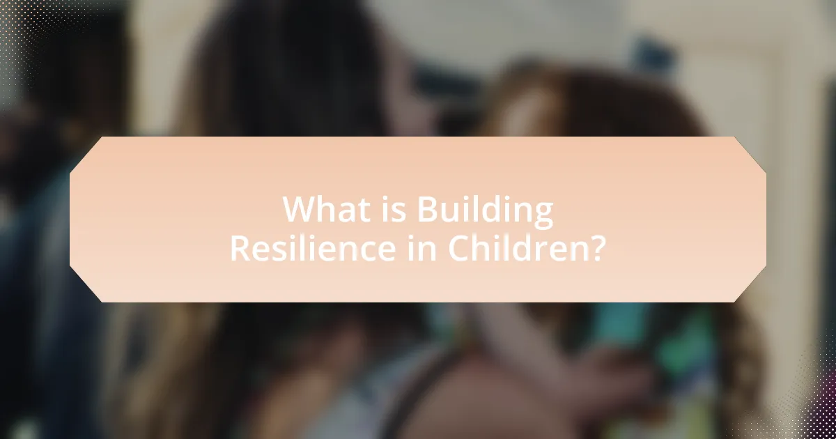 What is Building Resilience in Children?